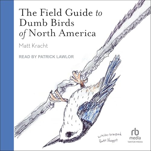 The Field Guide to Dumb Birds of North America By Matt Kracht